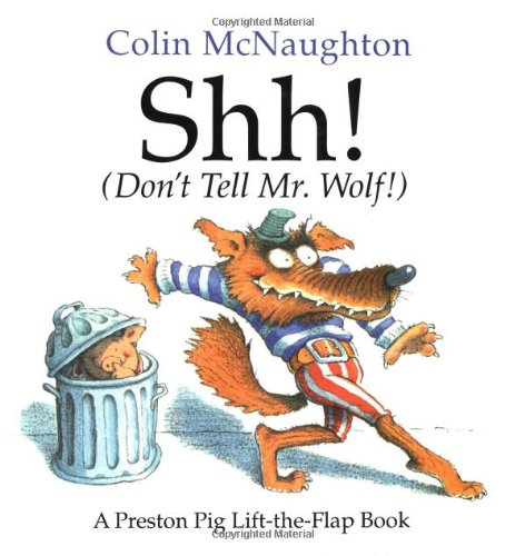 9780152023416: Shh! (Don't Tell Mr. Wolf!): A Lift-The-Flap Book (A Preston Pig Story)