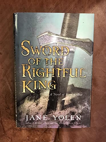 9780152025274: Sword of the Rightful King: A Novel of King Arthur