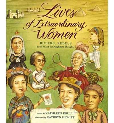 9780152025762: LIVES OF EXTRAORDINARY WOMEN: RULERS, REBELS (AND WHAT THE NEIGHBORS THOUGHT) BY (Author)Krull, Kathleen[Hardcover]Sep-2000