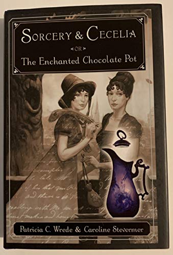 Beispielbild fr Sorcery and Cecelia or the Enchanted Chocolate Pot: Being the Correspondence of Two Young Ladies of Quality Regarding Various Magical Scandals in London and the Country zum Verkauf von Jenson Books Inc