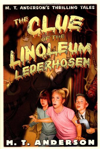 Stock image for The Clue Of The Linoleum Lederhosen: M. T. Anderson's Thrilling Tales for sale by Nilbog Books