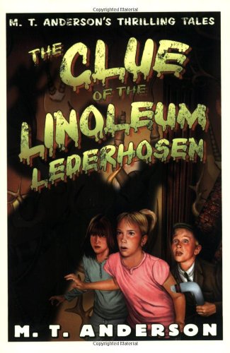 Beispielbild fr The Clue of the Linoleum Lederhosen: M. T. Anderson's Thrilling Tales zum Verkauf von Wonder Book