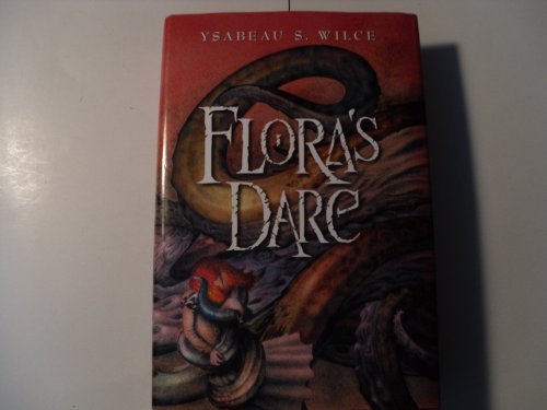 Flora's Dare: How a Girl of Spirit Gambles All to Expand Her Vocabulary, Confront a Bouncing Boy Terror, and Try to Save Califa from - Wilce, Ysabeau S.