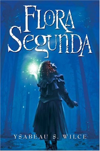 9780152054335: Flora Segunda: Being the Magickal Mishaps of a Girl of Spirit, Her Glass-Gazing Sidekick, Two Ominous Butlers (One Blue), a House with Eleven Thousand Rooms, and a Red Dog