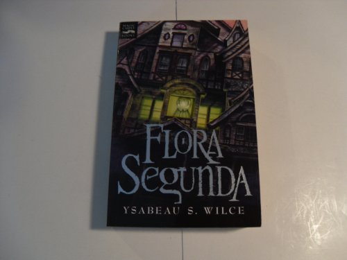 9780152054397: Flora Segunda: Being the Magickal Mishaps of a Girl of Spirit, Her Glass-Gazing Sidekick, Two Ominous Butlers (One Blue), a House with Eleven Thousand Rooms, and a Red Dog (Magic Carpet Books)