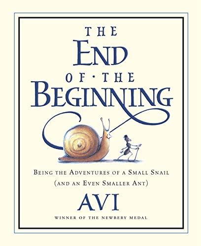 9780152055325: The End of the Beginning: Being the Adventures of a Small Snail and an Even Smaller Ant