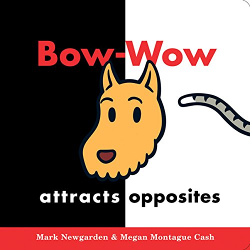 Bow-Wow Attracts Opposites (9780152058470) by Newgarden, Mark; Cash, Megan Montague