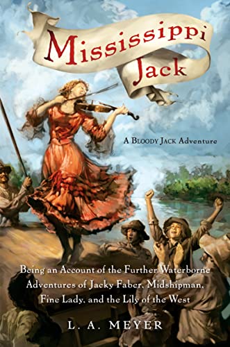 Beispielbild fr Mississippi Jack: Being an Account of the Further Waterborne Adventures of Jacky Faber, Midshipman, Fine Lady, and Lily of the West (Bloody Jack Adventures, 5) zum Verkauf von Wonder Book