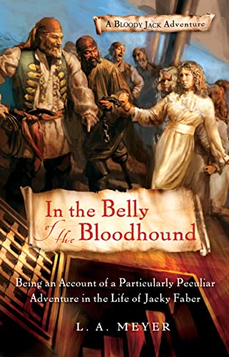 Stock image for In the Belly of the Bloodhound: Being an Account of a Particularly Peculiar Adventure in the Life of Jacky Faber (4) (Bloody Jack Adventures) for sale by HPB Inc.