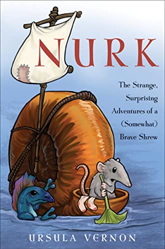 Imagen de archivo de Nurk: The Strange, Surprising Adventures of a (Somewhat) Brave Shrew a la venta por Bulk Book Warehouse