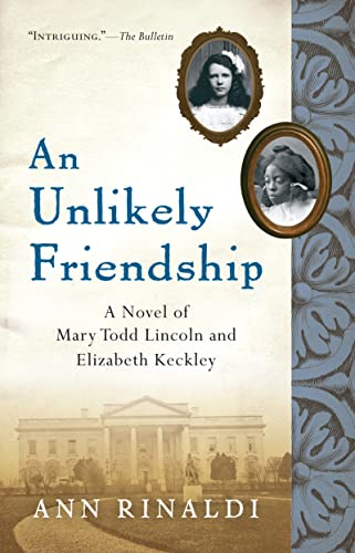 Imagen de archivo de An Unlikely Friendship : A Novel of Mary Todd Lincoln and Elizabeth Keckley a la venta por Better World Books