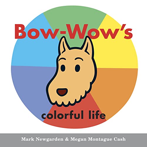 Bow-Wow's Colorful Life (9780152065645) by Newgarden, Mark; Cash, Megan Montague