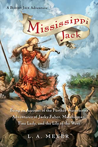 Stock image for Mississippi Jack: Being an Account of the Further Waterborne Adventures of Jacky Faber, Midshipman, Fine Lady, and Lily of the West (Bloody Jack Adventures, 5) for sale by Seattle Goodwill