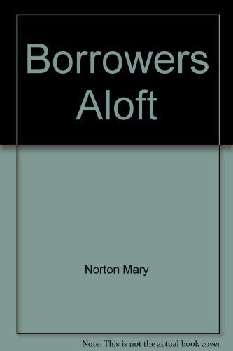 Borrowers Aloft (9780152105273) by Norton, Mary