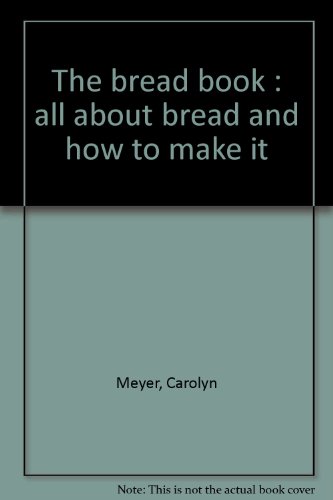 9780152120412: The bread book : all about bread and how to make it