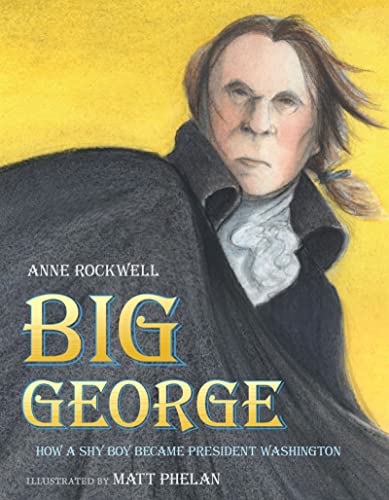 Beispielbild fr Big George: How a Shy Boy Became President Washington zum Verkauf von Wonder Book