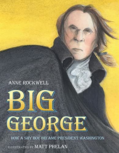 Imagen de archivo de Big George: How a Shy Boy Became President Washington a la venta por Your Online Bookstore