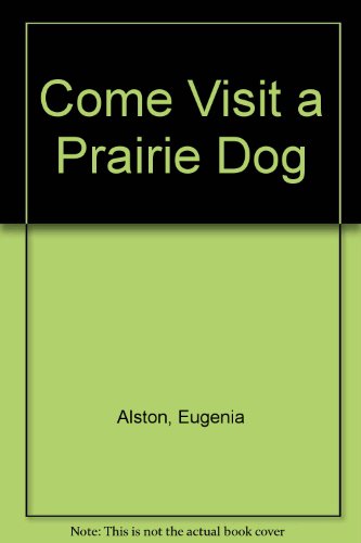 9780152194819: Come Visit a Prairie Dog