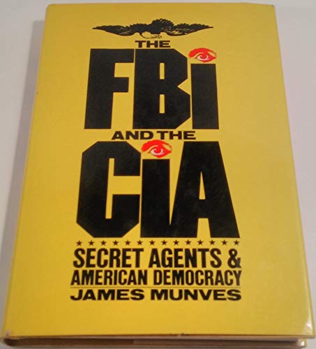 The FBI and the CIA: Secret Agents and American Democracy (9780152274238) by Munves, James