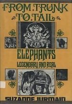 Stock image for From Trunk to Tail: Elephants Legendary and Real for sale by SecondSale