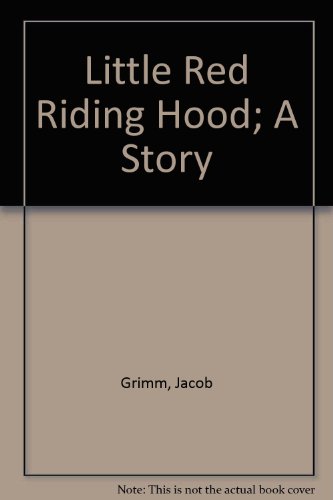 Little Red Riding Hood; A Story (9780152471323) by Grimm, Jacob; Grimm, Wilhelm