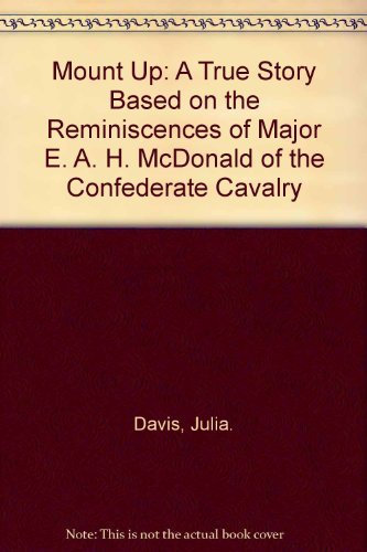 Beispielbild fr Mount Up: A True Story Based on the Reminiscences of Major E. A. H. McDonald of the Confederate Cavalry zum Verkauf von Wonder Book