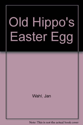 Old Hippo's Easter Egg (9780152578350) by Wahl, Jan; Cauley, Lorinda Bryan