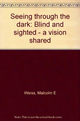 Stock image for Seeing Through the Dark: Blind and Sighted--A Vision Shared for sale by ThriftBooks-Dallas