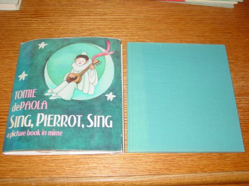 Sing, Pierrot, Sing : A Picture Book in Mime