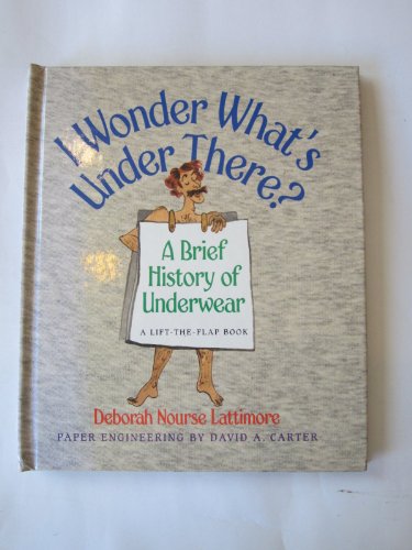 Imagen de archivo de I Wonder What's Under There?: A Brief History of Underwear - A Lift-the-Flap Book a la venta por THE OLD LIBRARY SHOP
