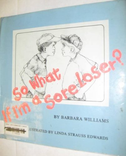 So What If I'm a Sore Loser? (9780152772604) by Williams, Barbara; Edwards, Linda