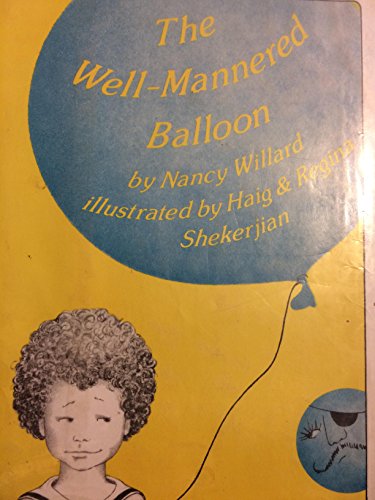 The Well-Mannered Balloon (9780152949853) by Willard, Nancy; Shekerjian, Haig; Shekerjian, Regina