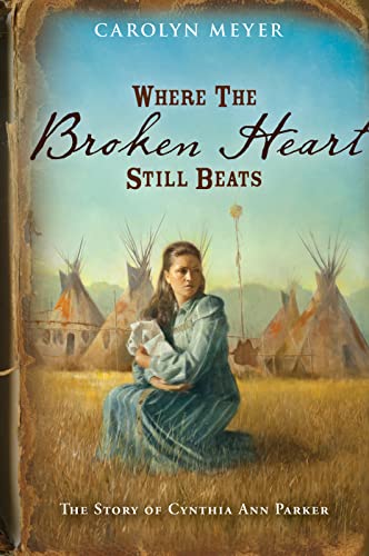 9780152956028: Where the Broken Heart Still Beats: The Story of Cynthia Ann Parker (Great Episodes)