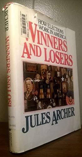 9780152979454: Winners and Losers: How Elections Work in America