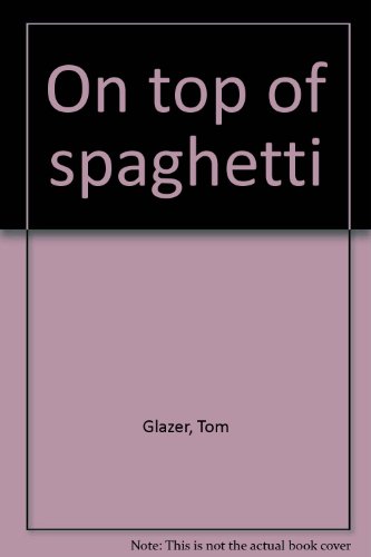 On top of spaghetti (9780153002878) by Glazer, Tom