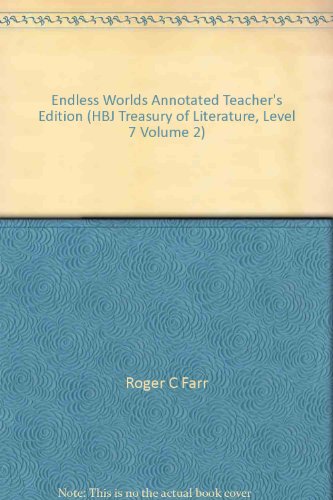 Endless Worlds Annotated Teacher's Edition (HBJ Treasury of Literature, Level 7 Volume 2) (9780153004537) by Roger C Farr