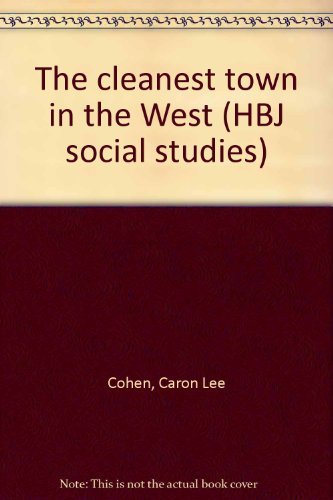 The cleanest town in the West (HBJ social studies) (9780153007866) by Cohen, Caron Lee