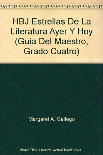 HBJ Estrellas De La Literatura Ayer Y Hoy (Guia Del Maestro, Grado Cuatro) (9780153045677) by Margaret A. Gallego; Rolando R. Hinojosa-Smith; Clarita Kohen; Hilda Medrano; Juan S. Solis