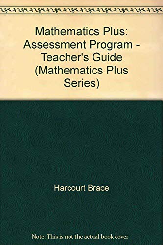 Mathematics Plus: Assessment Program - Teacher's Guide (Mathematics Plus Series) (9780153051661) by HB Staff