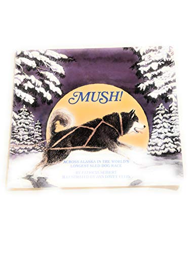 Stock image for Mush!: Across Alaska in the world's longest sled-dog race for sale by Once Upon A Time Books