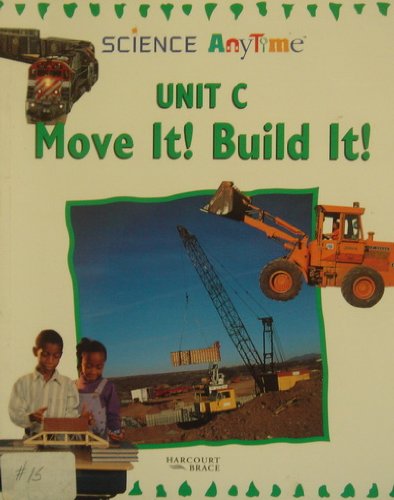 Science Anytime Unit C Move It! Build It! (9780153061530) by Harcourt