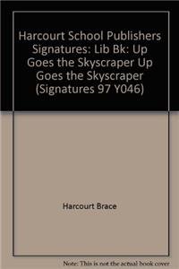 9780153075339: Harcourt School Publishers Signatures: Lib Bk: Up Goes the Skyscraper Up Goes the Skyscraper (Signatures 97 Y046)