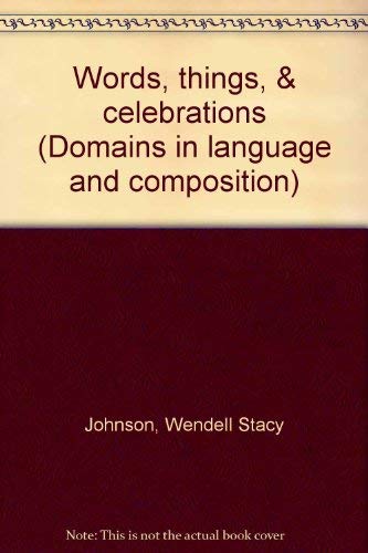 Words, things, & celebrations (Domains in language and composition) (9780153123306) by Johnson, Wendell Stacy