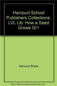 Harcourt School Publishers Collections: Lvl Lib: How A Seed Grows Gr1 - HARCOURT SCHOOL PUBLISHERS