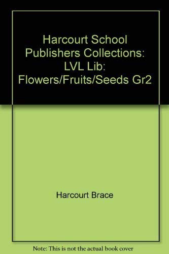 Stock image for Harcourt School Publishers Collections: Lvl Lib: Flowers/Fruits/Seeds Gr2 for sale by More Than Words