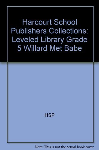 9780153144066: Willard Met Babe Grade 5, Leveled Library: Harcourt School Publishers Collections