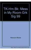 TK-Hm Bk: Mess in My Room Grk Sig 99 (9780153145582) by Harcourt Brace