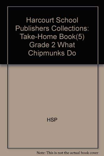 What Chipmunks Do, Grade 2 Take Home Book: Harcourt School Publishers Collections (9780153186066) by Hsp