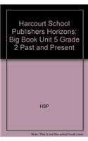 Harcourt School Publishers Horizons: Big Book Unit 5 Grade 2 Past And Present