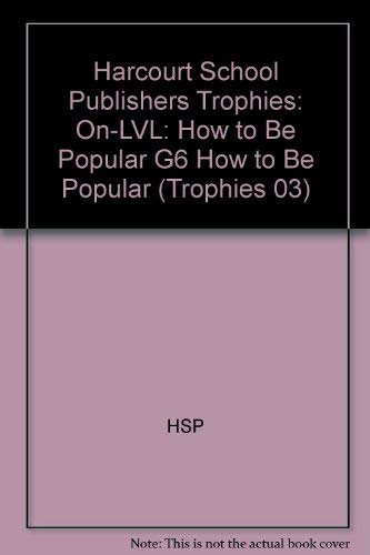 How to Be Popular, on Level Grade 6: Harcourt School Publishers Trophies (Trophies 03) (9780153234354) by Hsp